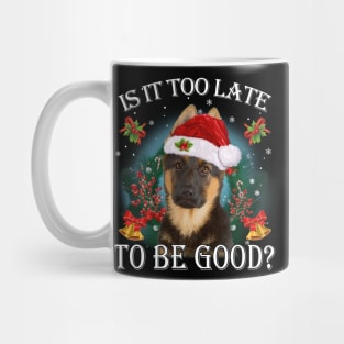 Santa German Shepherd Christmas Is It Too Late To Be Good Mug